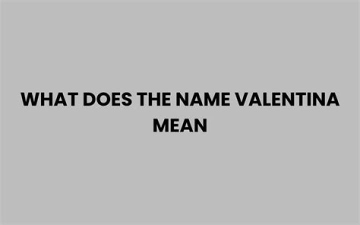 What Does The Name Valentina Mean? (Solved)
